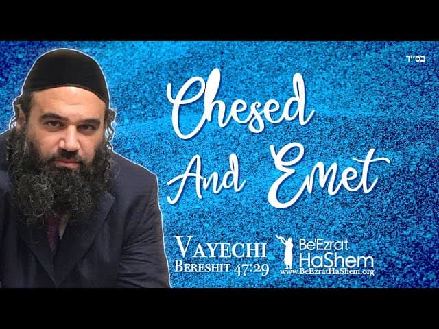 Parashat Vayechi - Do Kindness And Truth With Me