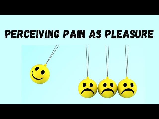 PERCEIVING PAIN AS PLEASURE