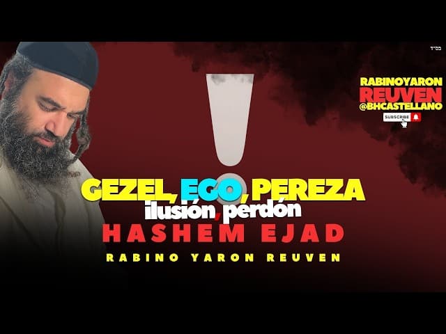 Gezel, ego, pereza, ilusión, perdón, HaShem es uno