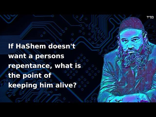 If HaShem doesn't want a persons repentance, what is the point of keeping him alive?