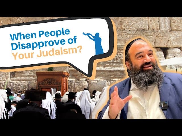What to do when people around you disapprove of your Judaism?