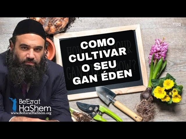 Como Cultivar o seu Gan Éden (Paraíso).