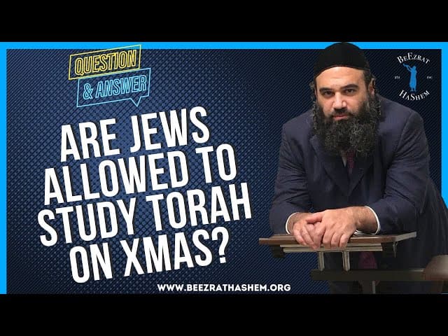 ARE JEWS ALLOWED TO STUDY TORAH ON XMAS?