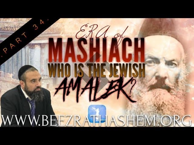 WHO IS THE JEWISH AMALEK? - ERA OF MASHIACH (34)