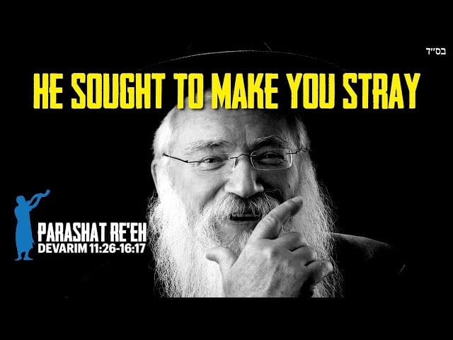 Parashat Re'eh He Sought To Make You Stray From The Fear Of HaShem