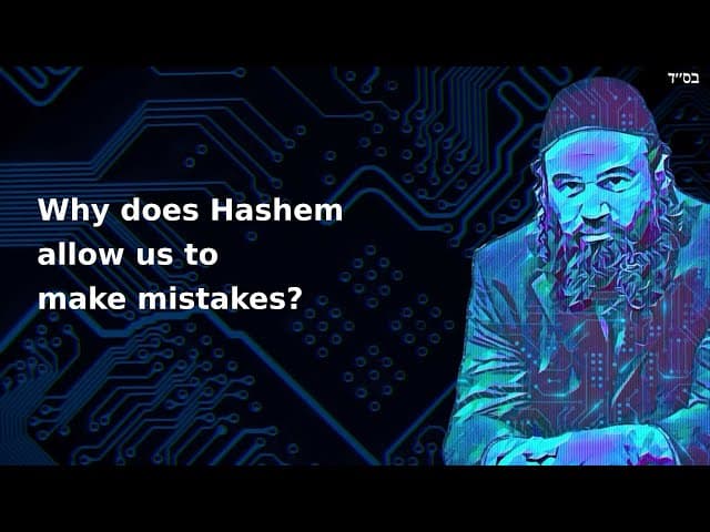 Why does Hashem allow us to make mistakes?