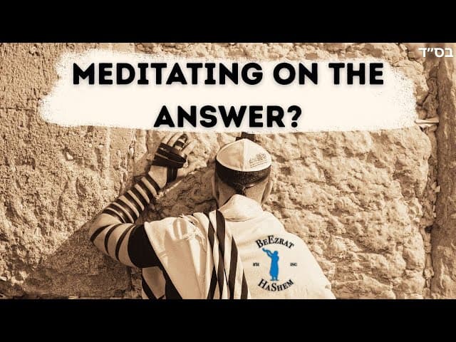 Should We Meditate on HaShem Answering us While Praying?