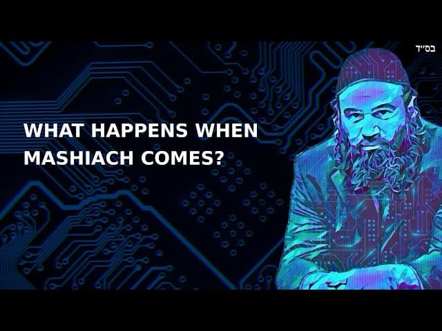 WHAT HAPPENS WHEN MASHIACH COMES?