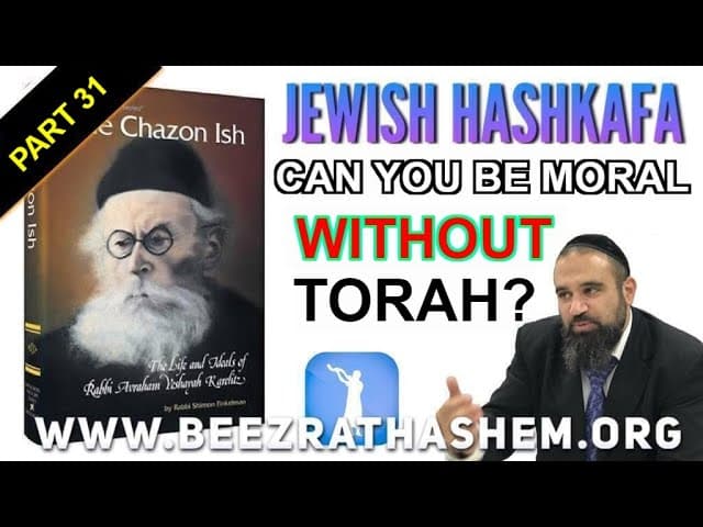 CAN YOU BE MORAL WITHOUT TORAH? - Jewish HaShkafa PART (31)