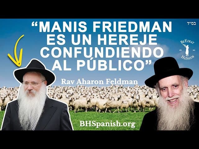 Manis Friedman Es Un HEREJE confundiendo al público - Opinión del Gadol Hador Rav Aharon Feldman