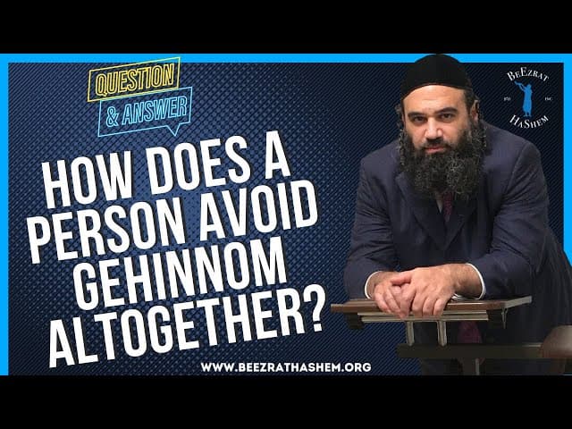   HOW DOES A PERSON AVOID GEHINNOM ALTOGETHER