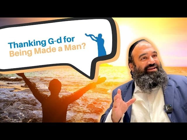 Why do men thank G-d for making them a man?