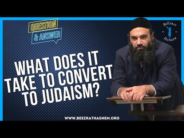 WHAT DOES IT TAKE TO CONVERT TO JUDAISM?
