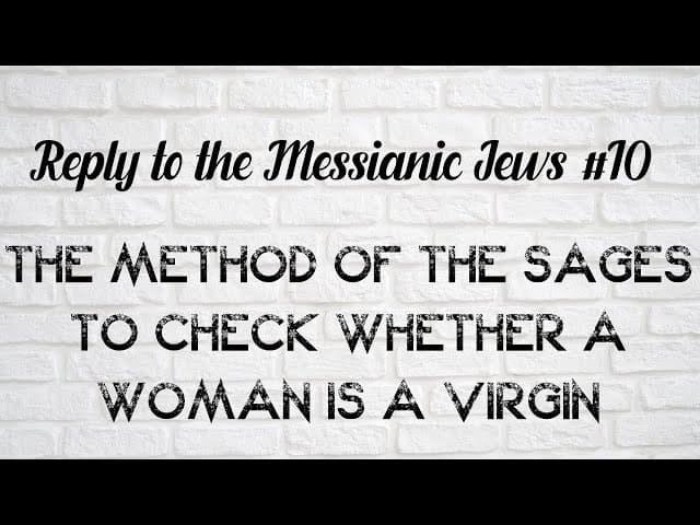 The Method Of The Sages To Check Whether A Woman Is A Virgin (Reply To The Messianic Jews #10)