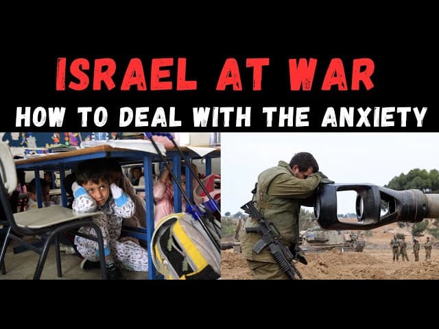 ISRAEL AT WAR: HOW TO DEAL WITH THE ANXIETY