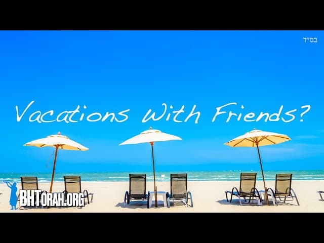 Taking Vacations With Friends?