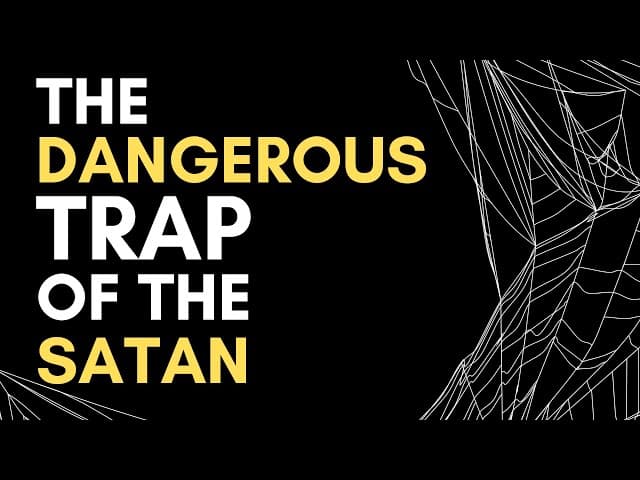 THE DANGEROUS TRAP OF THE SATAN