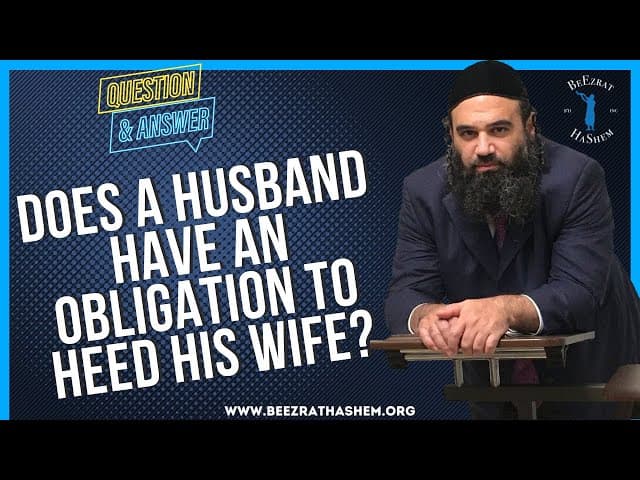 DOES A HUSBAND HAVE AN OBLIGATION TO HEED HIS WIFE?