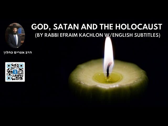 GOD, SATAN AND THE HOLOCAUST (By Rabbi Efraim Kachlon W/english Subtitles)