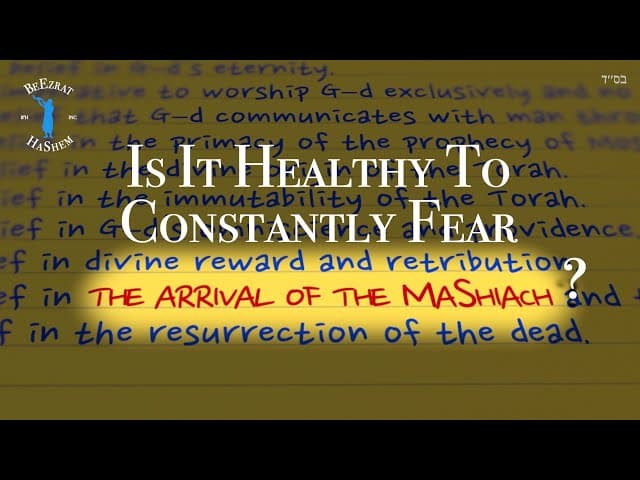 Is It Healthy To Fear The Arrival Of MaShiach?