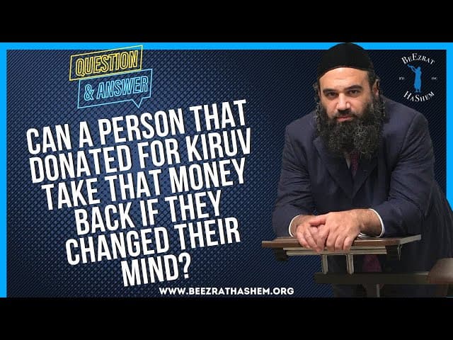 CAN A PERSON THAT DONATED FOR KIRUV TAKE THAT MONEY BACK IF  THEY CHANGED THEIR MIND?