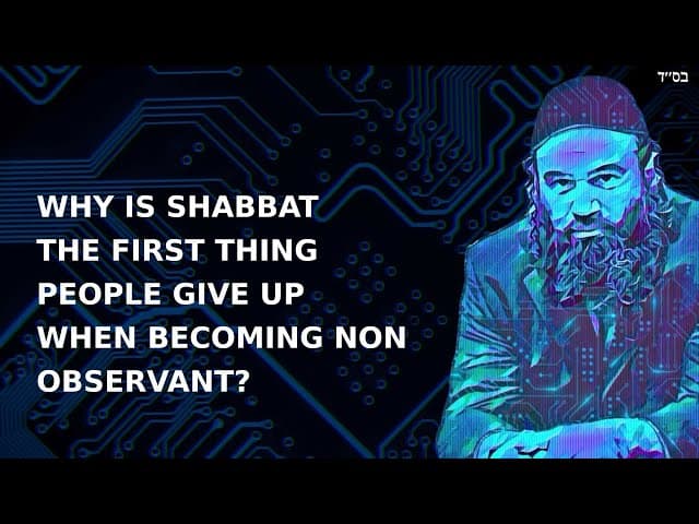 WHY IS SHABBAT THE FIRST THING PEOPLE GIVE UP WHEN BECOMING NON OBSERVANT?