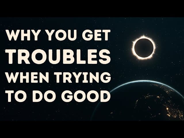 Why You Get Troubles When Trying To Do Good?