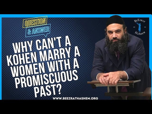 WHY CAN'T A KOHEN MARRY A WOMEN WITH A PROMISCUOUS PAST?