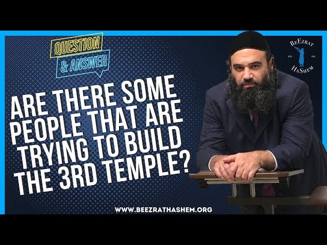 ARE THERE SOME PEOPLE THAT ARE TRYING TO BUILD THE 3RD TEMPLE?