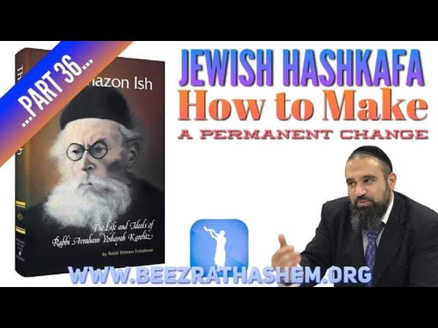 How You Make A Permanent Change? - Jewish HaShkafa (36)