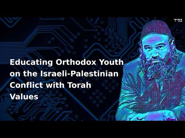 Educating Orthodox Youth on the Israeli-Palestinian Conflict with Torah Values