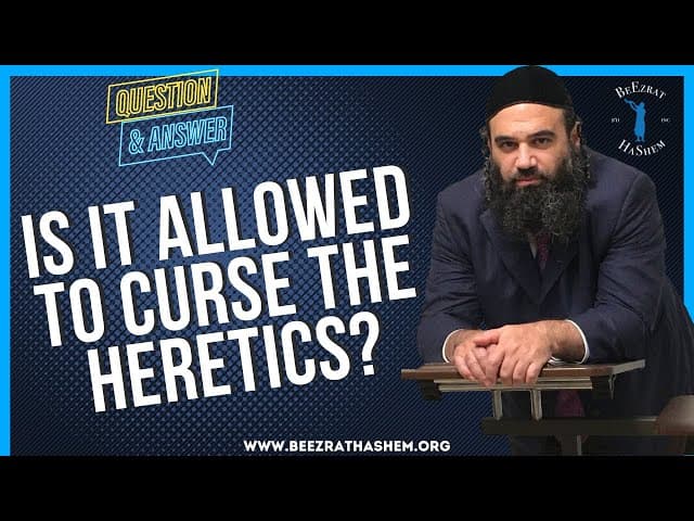   IS IT ALLOWED TO CURSE THE HERETICS