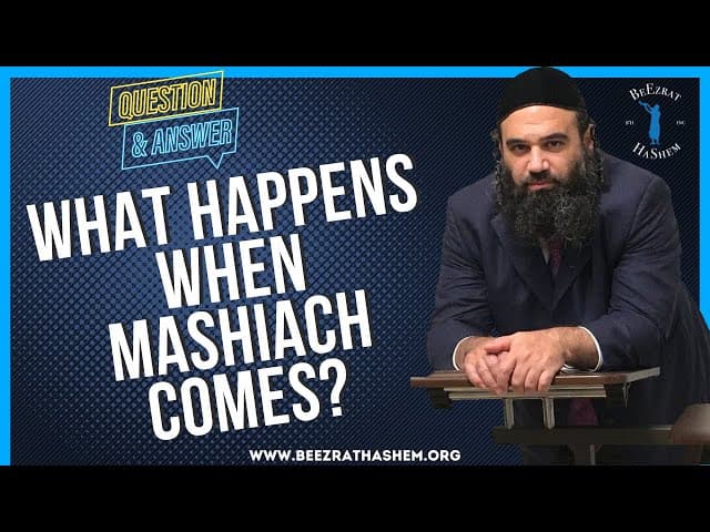   WHAT HAPPENS WHEN MASHIACH COMES