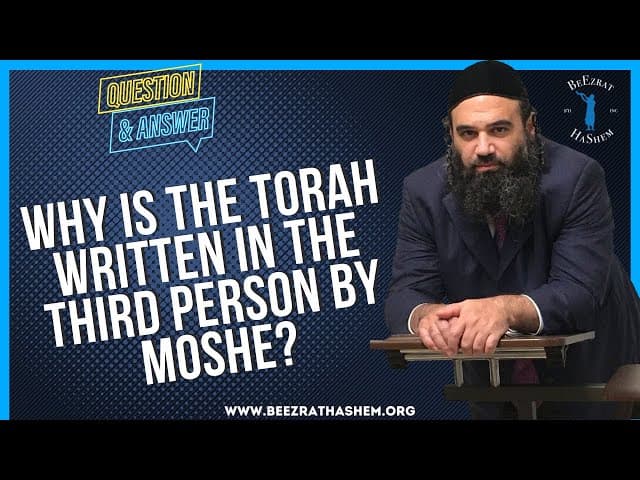 WHY IS THE TORAH WRITTEN IN THE THIRD PERSON BY MOSHE?