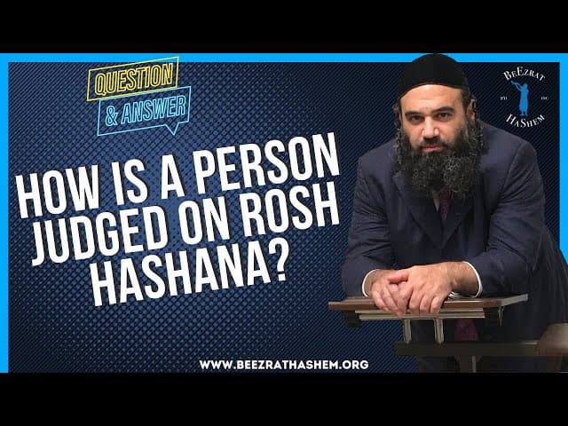 HOW IS A PERSON JUDGED ON ROSH HASHANA?