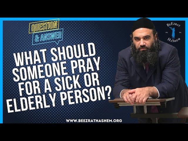 WHAT SHOULD SOMEONE PRAY FOR A SICK OR ELDERLY PERSON?