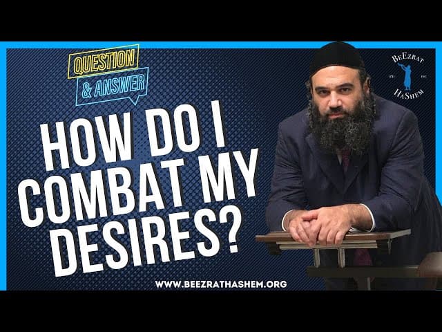  HOW DO I COMBAT MY DESIRES