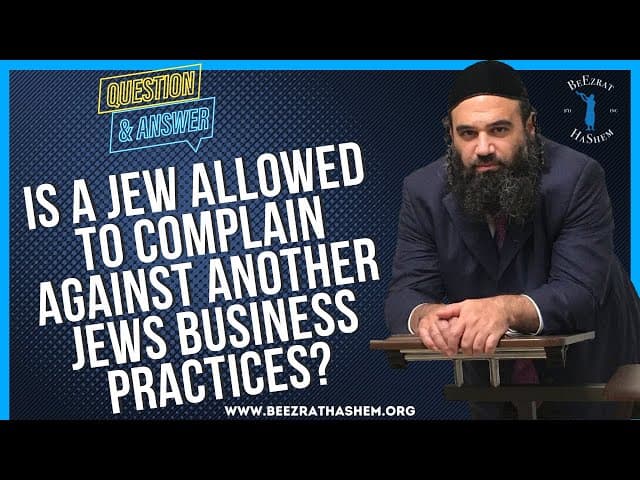IS A JEW ALLOWED TO COMPLAIN AGAINST ANOTHER JEWS BUSINESS PRACTICES?