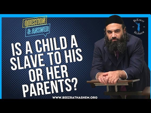 IS A CHILD A SLAVE TO HIS OR HER PARENTS?