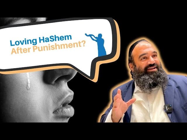 How to continue loving Hashem after being punished by Him?