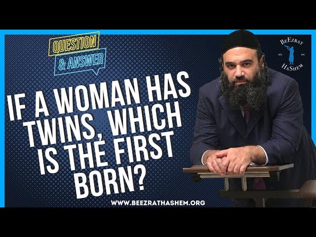   IF A WOMAN HAS TWINS, WHICH IS THE FIRST BORN