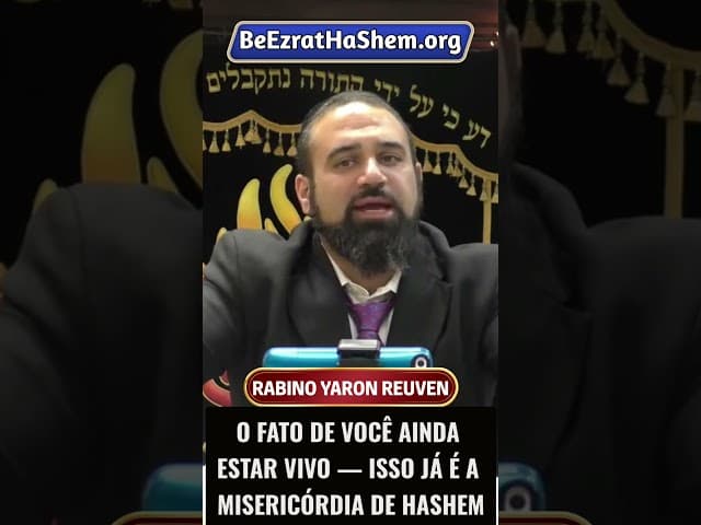 O Fato de Você Ainda Estar Vivo — Isso Já é a Misericórdia de HaShem #Torá #Judeu #RabinoYaronReuven