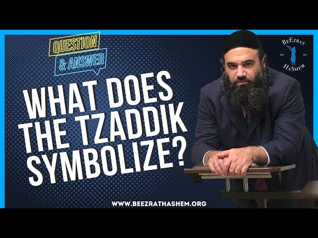   WHAT DOES THE TZADDIK SYMBOLIZE