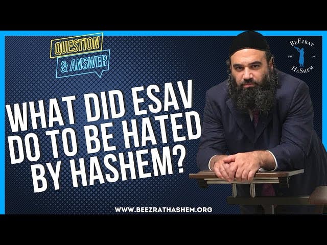 WHAT DID ESAV DO TO BE HATED BY HASHEM?