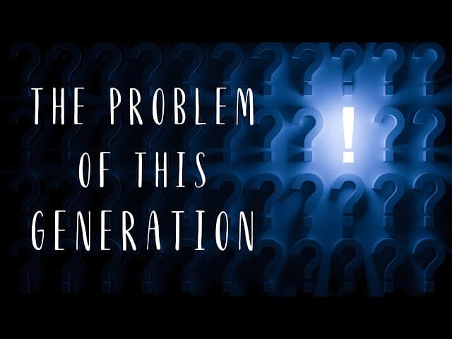 The Problem of This Generation!