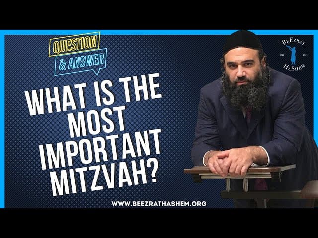  WHAT IS THE MOST IMPORTANT MITZVAH