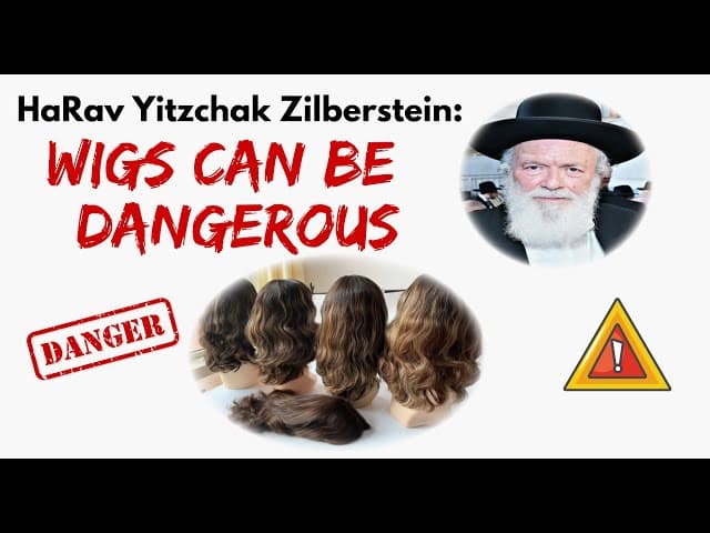 HaRav Yitzchak Zilberstein: WIGS CAN BE DANGEROUS