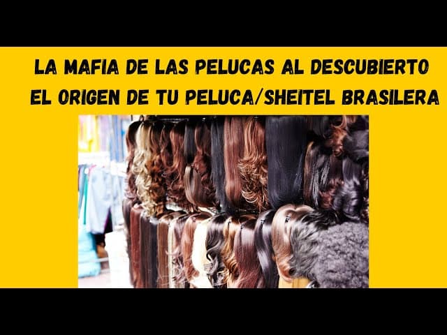 La mafia de las pelucas al descubierto. EL ORIGEN DE TU PELUCA/SHEITEL BRASILERA