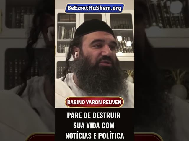 Pare de Destruir Sua Vida com Notícias e Política #Torá #Judeu #RabinoYaronReuven
