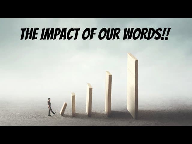 THE IMPACT OF OUR WORDS!!